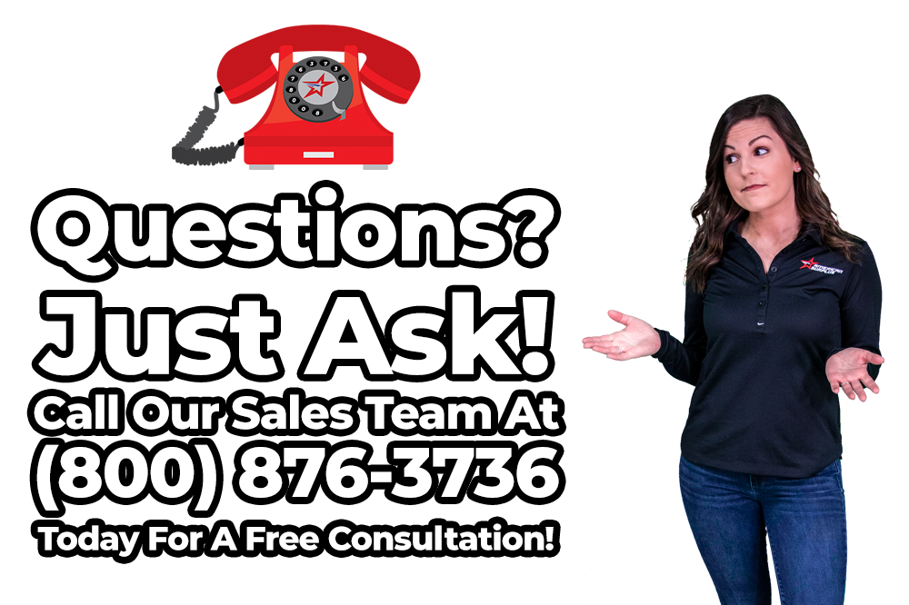 Questions? Just Ask! Call Our Sales Team At (800) 876-3736 for a Free Consultation!